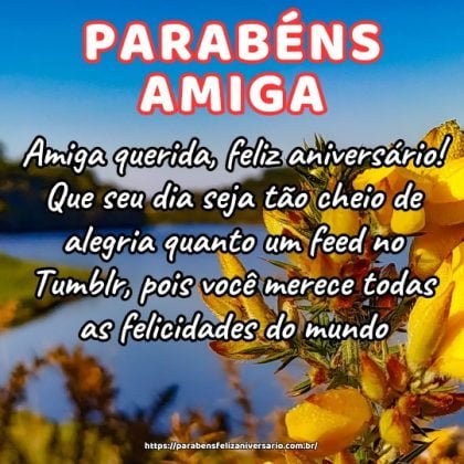Amiga querida, feliz aniversário! Que seu dia seja tão cheio de alegria quanto um feed no Tumblr, pois você merece todas as felicidades do mundo. Amiga querida, feliz aniversário! Que seu dia seja tão cheio de alegria quanto um feed no Tumblr, pois você merece todas as felicidades do mundo.