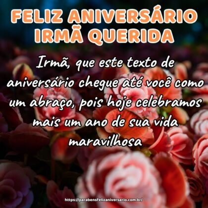 Irmã, que este texto de aniversário chegue até você como um abraço, pois hoje celebramos mais um ano de sua vida maravilhosa. Irmã, que este texto de aniversário chegue até você como um abraço, pois hoje celebramos mais um ano de sua vida maravilhosa.