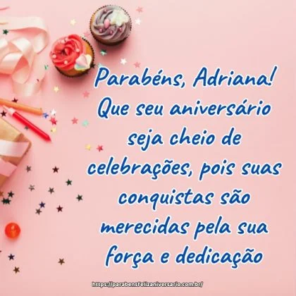 Parabéns, Adriana! Que seu aniversário seja cheio de celebrações, pois suas conquistas são merecidas pela sua força e dedicação.