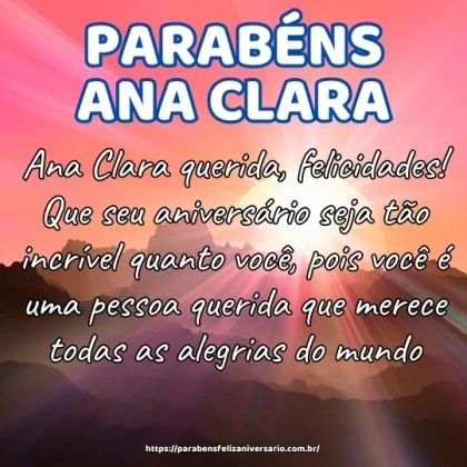 Ana Clara querida, felicidades! Que seu aniversário seja tão incrível quanto você, pois você é uma pessoa querida que merece todas as alegrias do mundo.