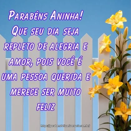 Parabéns Aninha! Que seu dia seja repleto de alegria e amor, pois você é uma pessoa querida e merece ser muito feliz. Parabéns Aninha! Que seu dia seja repleto de alegria e amor, pois você é uma pessoa querida e merece ser muito feliz.