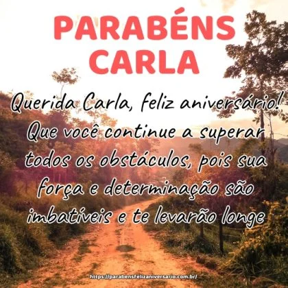 Querida Carla, feliz aniversário! Que você continue a superar todos os obstáculos, pois sua força e determinação são imbatíveis e te levarão longe. Querida Carla, feliz aniversário! Que você continue a superar todos os obstáculos, pois sua força e determinação são imbatíveis e te levarão longe.