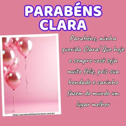 Parabéns, minha querida Clara! Que hoje e sempre você seja muito feliz, pois sua bondade e carinho fazem do mundo um lugar melhor.