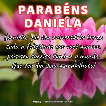 Daniela, que seu aniversário traga toda a felicidade que você merece, pois seu sorriso ilumina o mundo. Que seu dia seja maravilhoso! Daniela, que seu aniversário traga toda a felicidade que você merece, pois seu sorriso ilumina o mundo. Que seu dia seja maravilhoso!