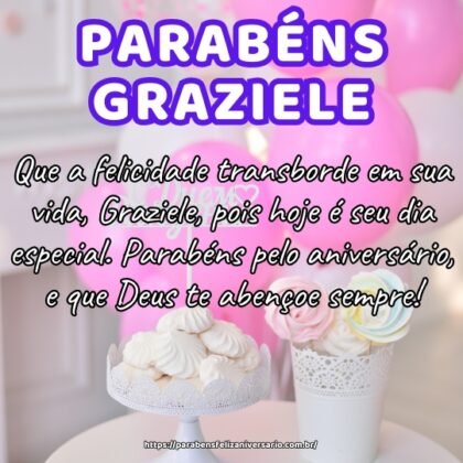 Que a felicidade transborde em sua vida, Graziele, pois hoje é seu dia especial. Parabéns pelo aniversário, e que Deus te abençoe sempre! Que a felicidade transborde em sua vida, Graziele, pois hoje é seu dia especial. Parabéns pelo aniversário, e que Deus te abençoe sempre!