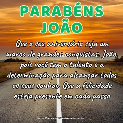 Que o seu aniversário seja um marco de grandes conquistas, João, pois você tem o talento e a determinação para alcançar todos os seus sonhos. Que a felicidade esteja presente em cada passo. Que o seu aniversário seja um marco de grandes conquistas, João, pois você tem o talento e a determinação para alcançar todos os seus sonhos. Que a felicidade esteja presente em cada passo.