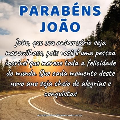 João, que seu aniversário seja maravilhoso, pois você é uma pessoa incrível que merece toda a felicidade do mundo. Que cada momento deste novo ano seja cheio de alegrias e conquistas. João, que seu aniversário seja maravilhoso, pois você é uma pessoa incrível que merece toda a felicidade do mundo. Que cada momento deste novo ano seja cheio de alegrias e conquistas.