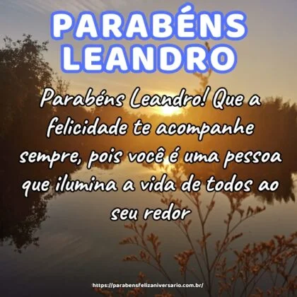Parabéns Leandro! Que a felicidade te acompanhe sempre, pois você é uma pessoa que ilumina a vida de todos ao seu redor.