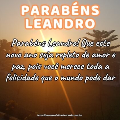 Parabéns Leandro! Que este novo ano seja repleto de amor e paz, pois você merece toda a felicidade que o mundo pode dar. Parabéns Leandro! Que este novo ano seja repleto de amor e paz, pois você merece toda a felicidade que o mundo pode dar.