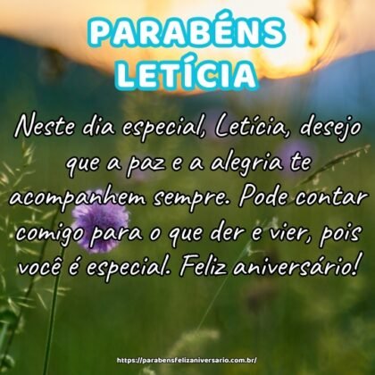 Neste dia especial, Letícia, desejo que a paz e a alegria te acompanhem sempre. Pode contar comigo para o que der e vier, pois você é especial. Feliz aniversário! Neste dia especial, Letícia, desejo que a paz e a alegria te acompanhem sempre. Pode contar comigo para o que der e vier, pois você é especial. Feliz aniversário!