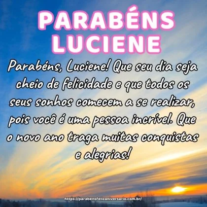 Parabéns, Luciene! Que seu dia seja cheio de felicidade e que todos os seus sonhos comecem a se realizar, pois você é uma pessoa incrível. Que o novo ano traga muitas conquistas e alegrias!