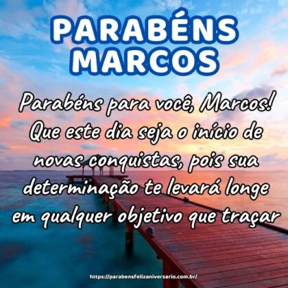 Parabéns para você, Marcos! Que este dia seja o início de novas conquistas, pois sua determinação te levará longe em qualquer objetivo que traçar. Parabéns para você, Marcos! Que este dia seja o início de novas conquistas, pois sua determinação te levará longe em qualquer objetivo que traçar.