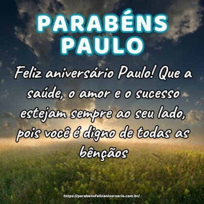 Feliz aniversário Paulo! Que a saúde, o amor e o sucesso estejam sempre ao seu lado, pois você é digno de todas as bênçãos. Feliz aniversário Paulo! Que a saúde, o amor e o sucesso estejam sempre ao seu lado, pois você é digno de todas as bênçãos.