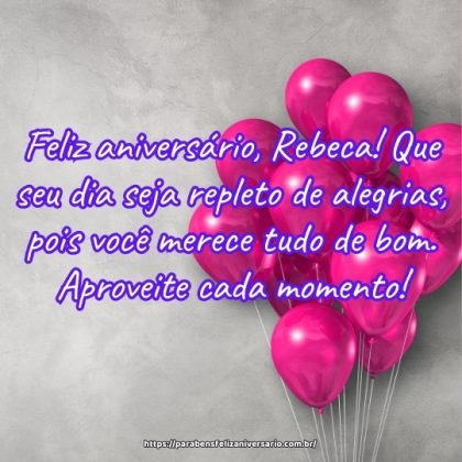 Feliz aniversário, Rebeca! Que seu dia seja repleto de alegrias, pois você merece tudo de bom. Aproveite cada momento! Feliz aniversário, Rebeca! Que seu dia seja repleto de alegrias, pois você merece tudo de bom. Aproveite cada momento!