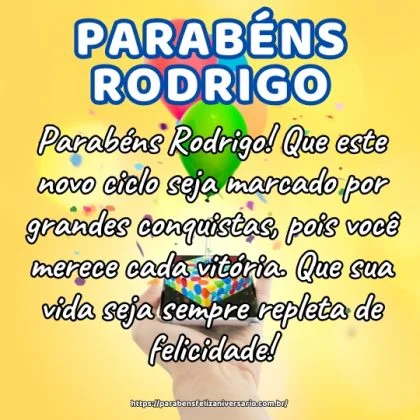 Parabéns Rodrigo! Que este novo ciclo seja marcado por grandes conquistas, pois você merece cada vitória. Que sua vida seja sempre repleta de felicidade! Parabéns Rodrigo! Que este novo ciclo seja marcado por grandes conquistas, pois você merece cada vitória. Que sua vida seja sempre repleta de felicidade!