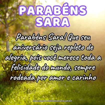 Parabéns Sara! Que seu aniversário seja repleto de alegria, pois você merece toda a felicidade do mundo, sempre rodeada por amor e carinho. Parabéns Sara! Que seu aniversário seja repleto de alegria, pois você merece toda a felicidade do mundo, sempre rodeada por amor e carinho.