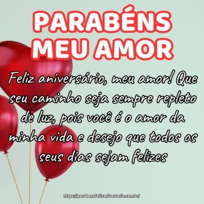Feliz aniversário, meu amor! Que seu caminho seja sempre repleto de luz, pois você é o amor da minha vida e desejo que todos os seus dias sejam felizes. Feliz aniversário, meu amor! Que seu caminho seja sempre repleto de luz, pois você é o amor da minha vida e desejo que todos os seus dias sejam felizes.