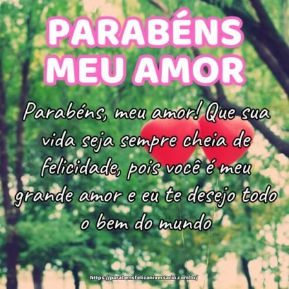 Parabéns, meu amor! Que sua vida seja sempre cheia de felicidade, pois você é meu grande amor e eu te desejo todo o bem do mundo. Parabéns, meu amor! Que sua vida seja sempre cheia de felicidade, pois você é meu grande amor e eu te desejo todo o bem do mundo.