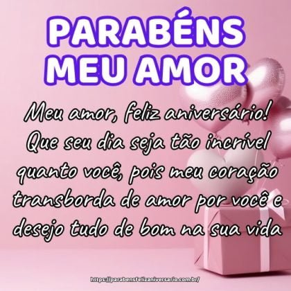 Meu amor, feliz aniversário! Que seu dia seja tão incrível quanto você, pois meu coração transborda de amor por você e desejo tudo de bom na sua vida. Meu amor, feliz aniversário! Que seu dia seja tão incrível quanto você, pois meu coração transborda de amor por você e desejo tudo de bom na sua vida.