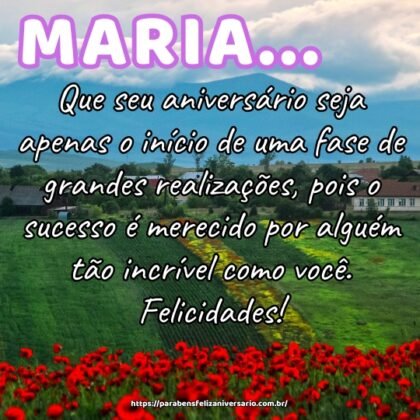 Maria, que seu aniversário seja apenas o início de uma fase de grandes realizações, pois o sucesso é merecido por alguém tão incrível como você. Felicidades! Maria, que seu aniversário seja apenas o início de uma fase de grandes realizações, pois o sucesso é merecido por alguém tão incrível como você. Felicidades!