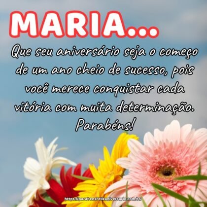 Maria, que seu aniversário seja o começo de um ano cheio de sucesso, pois você merece conquistar cada vitória com muita determinação. Parabéns! Maria, que seu aniversário seja o começo de um ano cheio de sucesso, pois você merece conquistar cada vitória com muita determinação. Parabéns!