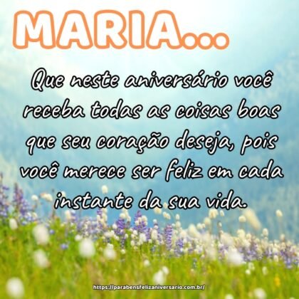 Maria, que neste aniversário você receba todas as coisas boas que seu coração deseja, pois você merece ser feliz em cada instante da sua vida. Maria, que neste aniversário você receba todas as coisas boas que seu coração deseja, pois você merece ser feliz em cada instante da sua vida.