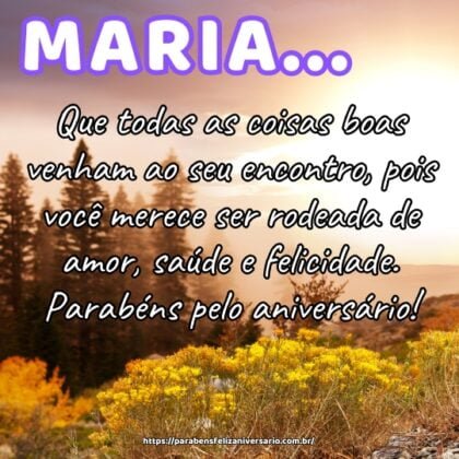 Maria, que todas as coisas boas venham ao seu encontro, pois você merece ser rodeada de amor, saúde e felicidade. Parabéns pelo aniversário! Maria, que todas as coisas boas venham ao seu encontro, pois você merece ser rodeada de amor, saúde e felicidade. Parabéns pelo aniversário!