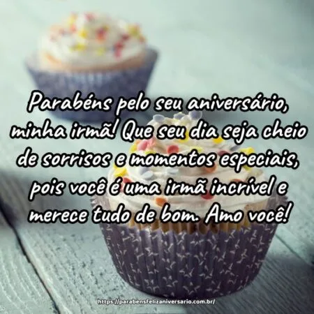 Parabéns pelo seu aniversário, minha irmã! Que seu dia seja cheio de sorrisos e momentos especiais, pois você é uma irmã incrível e merece tudo de bom. Amo você!