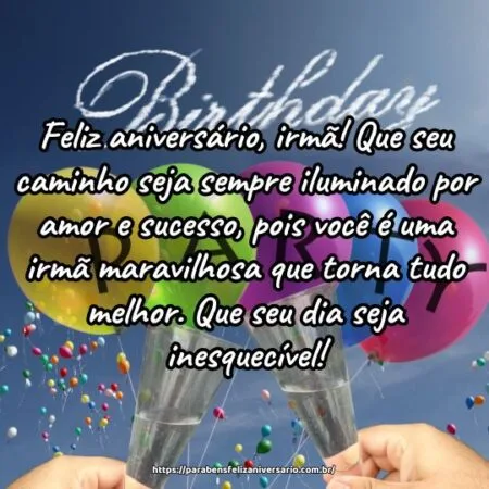 Feliz aniversário, irmã! Que seu caminho seja sempre iluminado por amor e sucesso, pois você é uma irmã maravilhosa que torna tudo melhor. Que seu dia seja inesquecível!