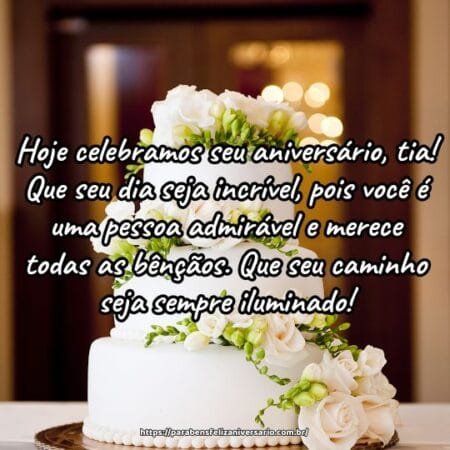 Hoje celebramos seu aniversário, tia! Que seu dia seja incrível, pois você é uma pessoa admirável e merece todas as bênçãos. Que seu caminho seja sempre iluminado! Hoje celebramos seu aniversário, tia! Que seu dia seja incrível, pois você é uma pessoa admirável e merece todas as bênçãos. Que seu caminho seja sempre iluminado!