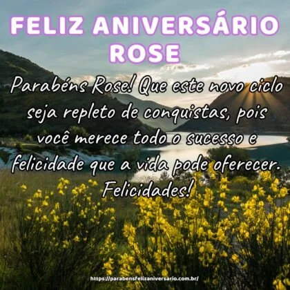 Parabéns Rose! Que este novo ciclo seja repleto de conquistas, pois você merece todo o sucesso e felicidade que a vida pode oferecer. Felicidades!