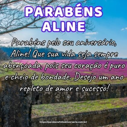 Parabéns pelo seu aniversário, Aline! Que sua vida seja sempre abençoada, pois seu coração é puro e cheio de bondade. Desejo um ano repleto de amor e sucesso! Parabéns pelo seu aniversário, Aline! Que sua vida seja sempre abençoada, pois seu coração é puro e cheio de bondade. Desejo um ano repleto de amor e sucesso!
