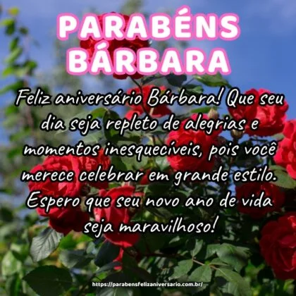 Feliz aniversário Bárbara! Que seu dia seja repleto de alegrias e momentos inesquecíveis, pois você merece celebrar em grande estilo. Espero que seu novo ano de vida seja maravilhoso! Feliz aniversário Bárbara! Que seu dia seja repleto de alegrias e momentos inesquecíveis, pois você merece celebrar em grande estilo. Espero que seu novo ano de vida seja maravilhoso!