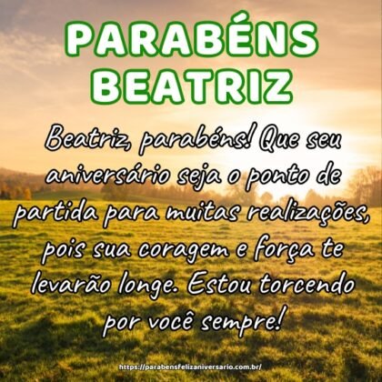 Beatriz, parabéns! Que seu aniversário seja o ponto de partida para muitas realizações, pois sua coragem e força te levarão longe. Estou torcendo por você sempre! Beatriz, parabéns! Que seu aniversário seja o ponto de partida para muitas realizações, pois sua coragem e força te levarão longe. Estou torcendo por você sempre!