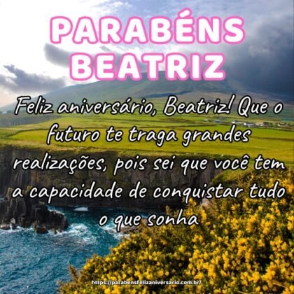 Feliz aniversário, Beatriz! Que o futuro te traga grandes realizações, pois sei que você tem a capacidade de conquistar tudo o que sonha. Feliz aniversário, Beatriz! Que o futuro te traga grandes realizações, pois sei que você tem a capacidade de conquistar tudo o que sonha.