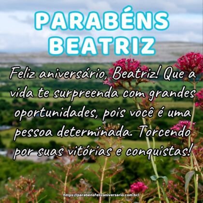 Feliz aniversário, Beatriz! Que a vida te surpreenda com grandes oportunidades, pois você é uma pessoa determinada. Torcendo por suas vitórias e conquistas! Feliz aniversário, Beatriz! Que a vida te surpreenda com grandes oportunidades, pois você é uma pessoa determinada. Torcendo por suas vitórias e conquistas!