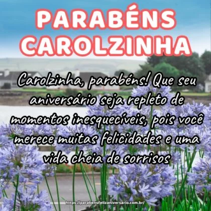 Carolzinha, parabéns! Que seu aniversário seja repleto de momentos inesquecíveis, pois você merece muitas felicidades e uma vida cheia de sorrisos.