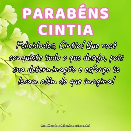 Felicidades, Cintia! Que você conquiste tudo o que deseja, pois sua determinação e esforço te levam além do que imagina! Felicidades, Cintia! Que você conquiste tudo o que deseja, pois sua determinação e esforço te levam além do que imagina!