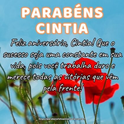 Feliz aniversário, Cintia! Que o sucesso seja uma constante em sua vida, pois você trabalha duro e merece todas as vitórias que vêm pela frente! Feliz aniversário, Cintia! Que o sucesso seja uma constante em sua vida, pois você trabalha duro e merece todas as vitórias que vêm pela frente!