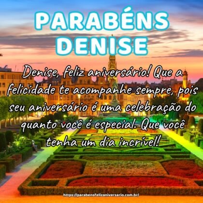 Denise, feliz aniversário! Que a felicidade te acompanhe sempre, pois seu aniversário é uma celebração do quanto você é especial. Que você tenha um dia incrível! Denise, feliz aniversário! Que a felicidade te acompanhe sempre, pois seu aniversário é uma celebração do quanto você é especial. Que você tenha um dia incrível!