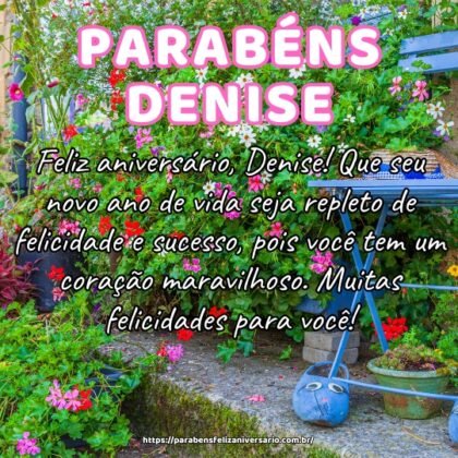 Feliz aniversário, Denise! Que seu novo ano de vida seja repleto de felicidade e sucesso, pois você tem um coração maravilhoso. Muitas felicidades para você! Feliz aniversário, Denise! Que seu novo ano de vida seja repleto de felicidade e sucesso, pois você tem um coração maravilhoso. Muitas felicidades para você!