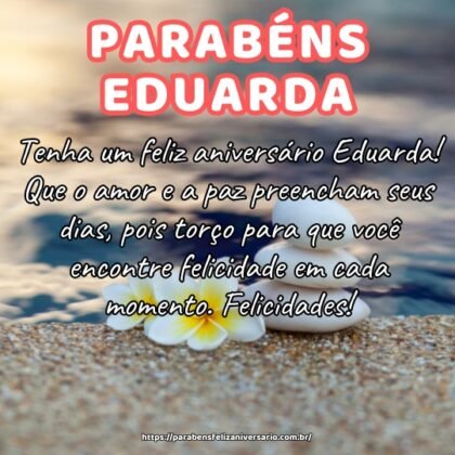 Tenha um feliz aniversário Eduarda! Que o amor e a paz preencham seus dias, pois torço para que você encontre felicidade em cada momento. Felicidades! Tenha um feliz aniversário Eduarda! Que o amor e a paz preencham seus dias, pois torço para que você encontre felicidade em cada momento. Felicidades!