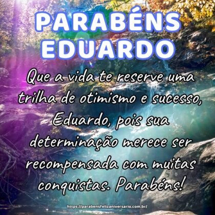 Que a vida te reserve uma trilha de otimismo e sucesso, Eduardo, pois sua determinação merece ser recompensada com muitas conquistas. Parabéns! Que a vida te reserve uma trilha de otimismo e sucesso, Eduardo, pois sua determinação merece ser recompensada com muitas conquistas. Parabéns!