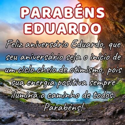 Feliz aniversário Eduardo, que seu aniversário seja o início de um ciclo cheio de otimismo, pois sua energia positiva sempre ilumina o caminho de todos. Parabéns! Feliz aniversário Eduardo, que seu aniversário seja o início de um ciclo cheio de otimismo, pois sua energia positiva sempre ilumina o caminho de todos. Parabéns!