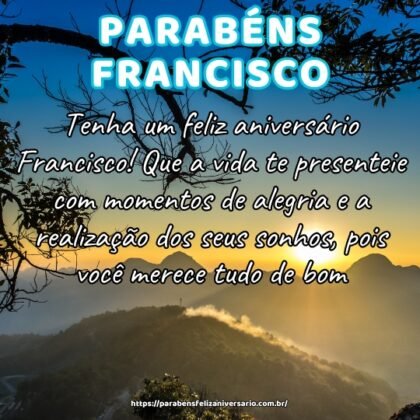 Tenha um feliz aniversário Francisco! Que a vida te presenteie com momentos de alegria e a realização dos seus sonhos, pois você merece tudo de bom. Tenha um feliz aniversário Francisco! Que a vida te presenteie com momentos de alegria e a realização dos seus sonhos, pois você merece tudo de bom.