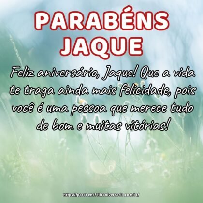Feliz aniversário, Jaque! Que a vida te traga ainda mais felicidade, pois você é uma pessoa que merece tudo de bom e muitas vitórias! Feliz aniversário, Jaque! Que a vida te traga ainda mais felicidade, pois você é uma pessoa que merece tudo de bom e muitas vitórias!