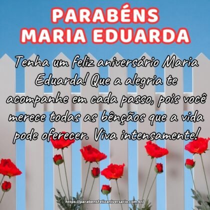 Tenha um feliz aniversário Maria Eduarda! Que a alegria te acompanhe em cada passo, pois você merece todas as bênçãos que a vida pode oferecer. Viva intensamente! Tenha um feliz aniversário Maria Eduarda! Que a alegria te acompanhe em cada passo, pois você merece todas as bênçãos que a vida pode oferecer. Viva intensamente!