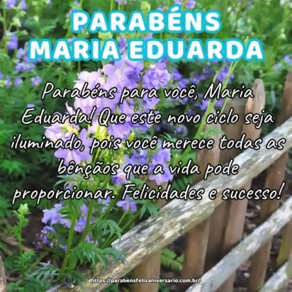 Parabéns para você, Maria Eduarda! Que este novo ciclo seja iluminado, pois você merece todas as bênçãos que a vida pode proporcionar. Felicidades e sucesso! Parabéns para você, Maria Eduarda! Que este novo ciclo seja iluminado, pois você merece todas as bênçãos que a vida pode proporcionar. Felicidades e sucesso!
