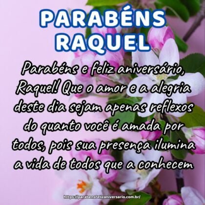 Parabéns e feliz aniversário, Raquel! Que o amor e a alegria deste dia sejam apenas reflexos do quanto você é amada por todos, pois sua presença ilumina a vida de todos que a conhecem. Parabéns e feliz aniversário, Raquel! Que o amor e a alegria deste dia sejam apenas reflexos do quanto você é amada por todos, pois sua presença ilumina a vida de todos que a conhecem.