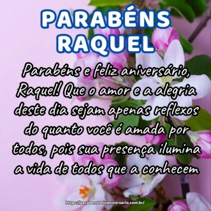 Parabéns e feliz aniversário, Raquel! Que o amor e a alegria deste dia sejam apenas reflexos do quanto você é amada por todos, pois sua presença ilumina a vida de todos que a conhecem. Parabéns e feliz aniversário, Raquel! Que o amor e a alegria deste dia sejam apenas reflexos do quanto você é amada por todos, pois sua presença ilumina a vida de todos que a conhecem.